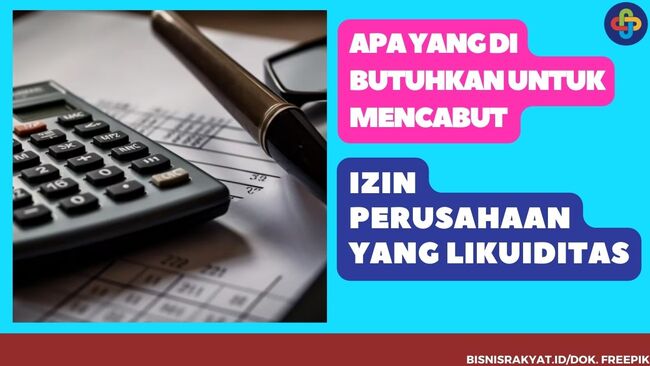 Apa yang di Butuhkan Untuk Mencabut Izin Perusahaan yang Likuiditas ?